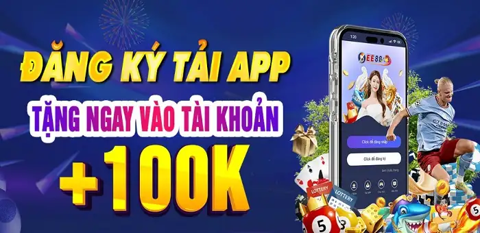 Tải app nhà cái EE67817 nhận 100k