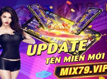 Tải Mix79 Club | Mix79.Vip – Android/APK/iOS/PC/OTP