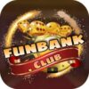 FunBank Club – Game Đổi Thưởng Dành Cho Đại Gia