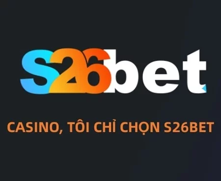 S26Bet Mobi – Tải S26Bet.app nhận thưởng tiền nạp 100%