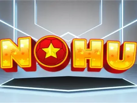 Nohu001.com – Đánh giá nhà cái uy tín hay lừa người chơi